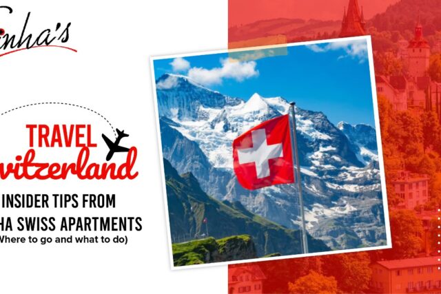 Travel Switzerland: Insider Tips from Sinha Swiss Apartments