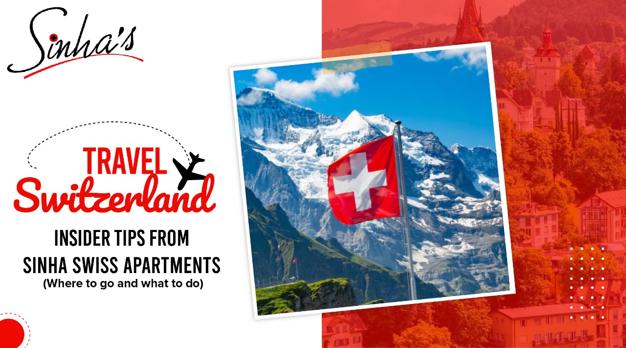 Travel Switzerland: Insider Tips from Sinha Swiss Apartments